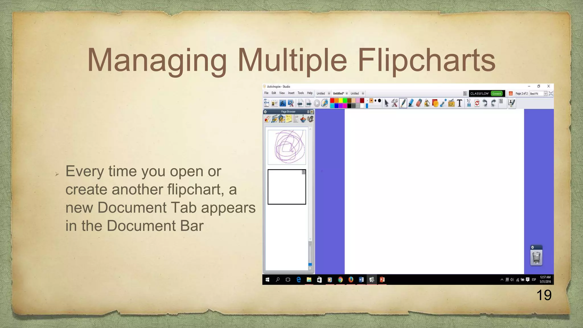 Managing Multiple Flipcharts
 Every time you open or
create another flipchart, a
new Document Tab appears
in the Document Bar
19
 