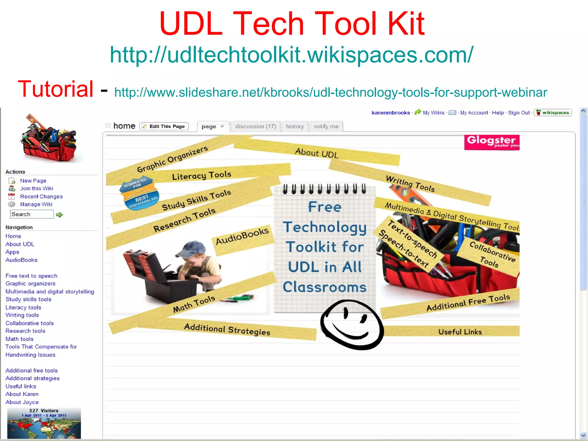 UDL Tech Tool Kit http://udltechtoolkit.wikispaces.com/ Tutorial  -  http://www.slideshare.net/kbrooks/udl-technology-tools-for-support-webinar   