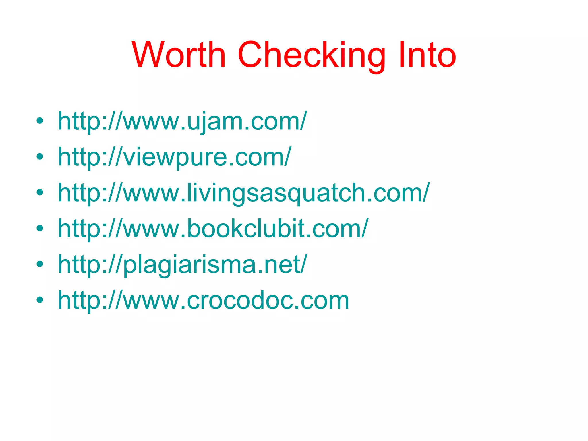 Worth Checking Into http://www.ujam.com/   http://viewpure.com/ http://www.livingsasquatch.com/   http://www.bookclubit.com/ http://plagiarisma.net/ http://www.crocodoc.com 