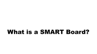 What is a SMART Board? 
 