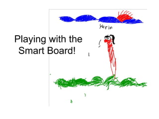 Playing with the Smart Board!  
