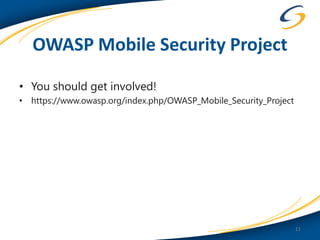 OWASP Mobile Security Project

• You should get involved!
• https://www.owasp.org/index.php/OWASP_Mobile_Security_Project




                                                                  11
 