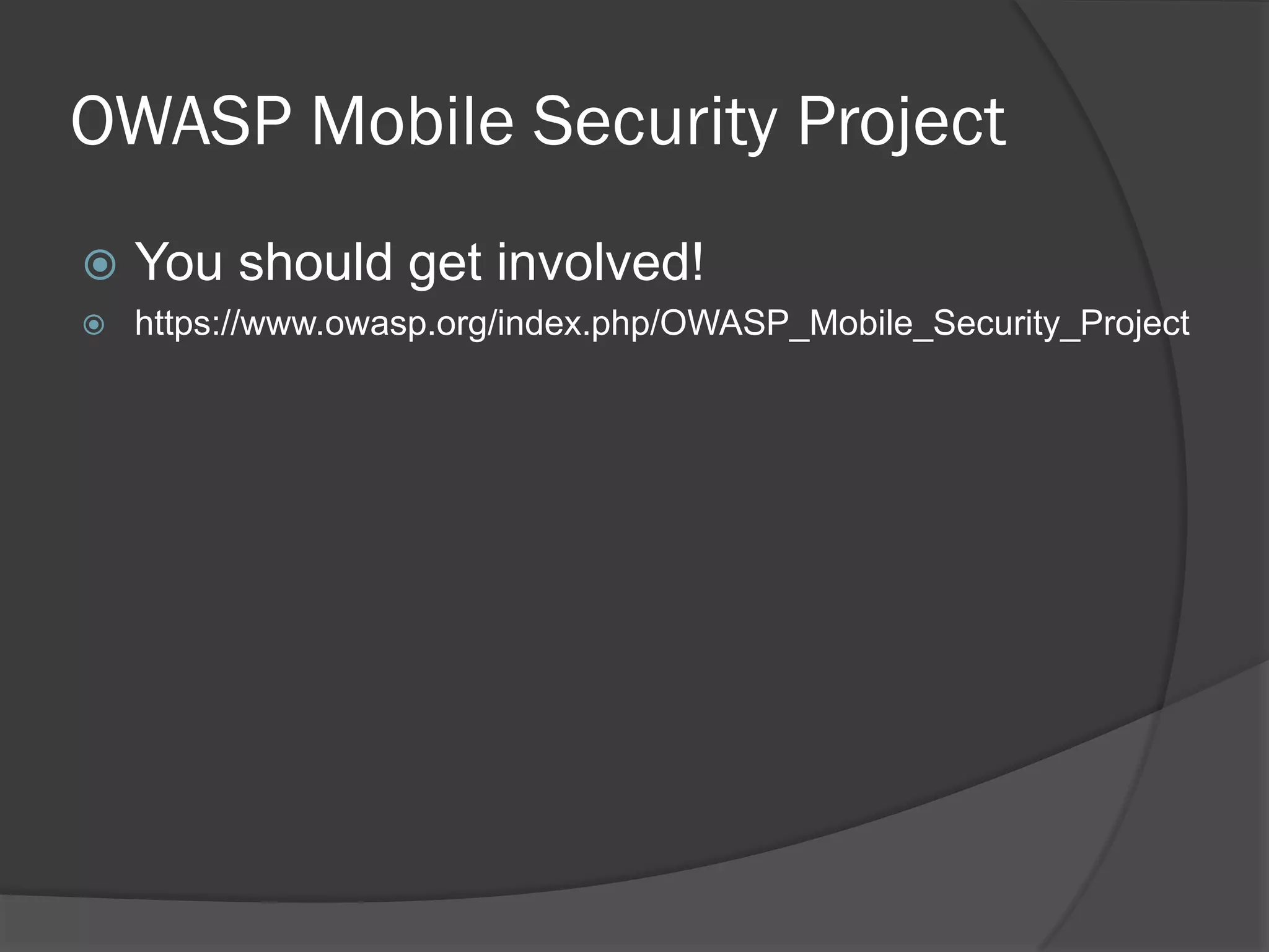 OWASP Mobile Security Project
   You should get involved!
   https://www.owasp.org/index.php/OWASP_Mobile_Security_Project
 