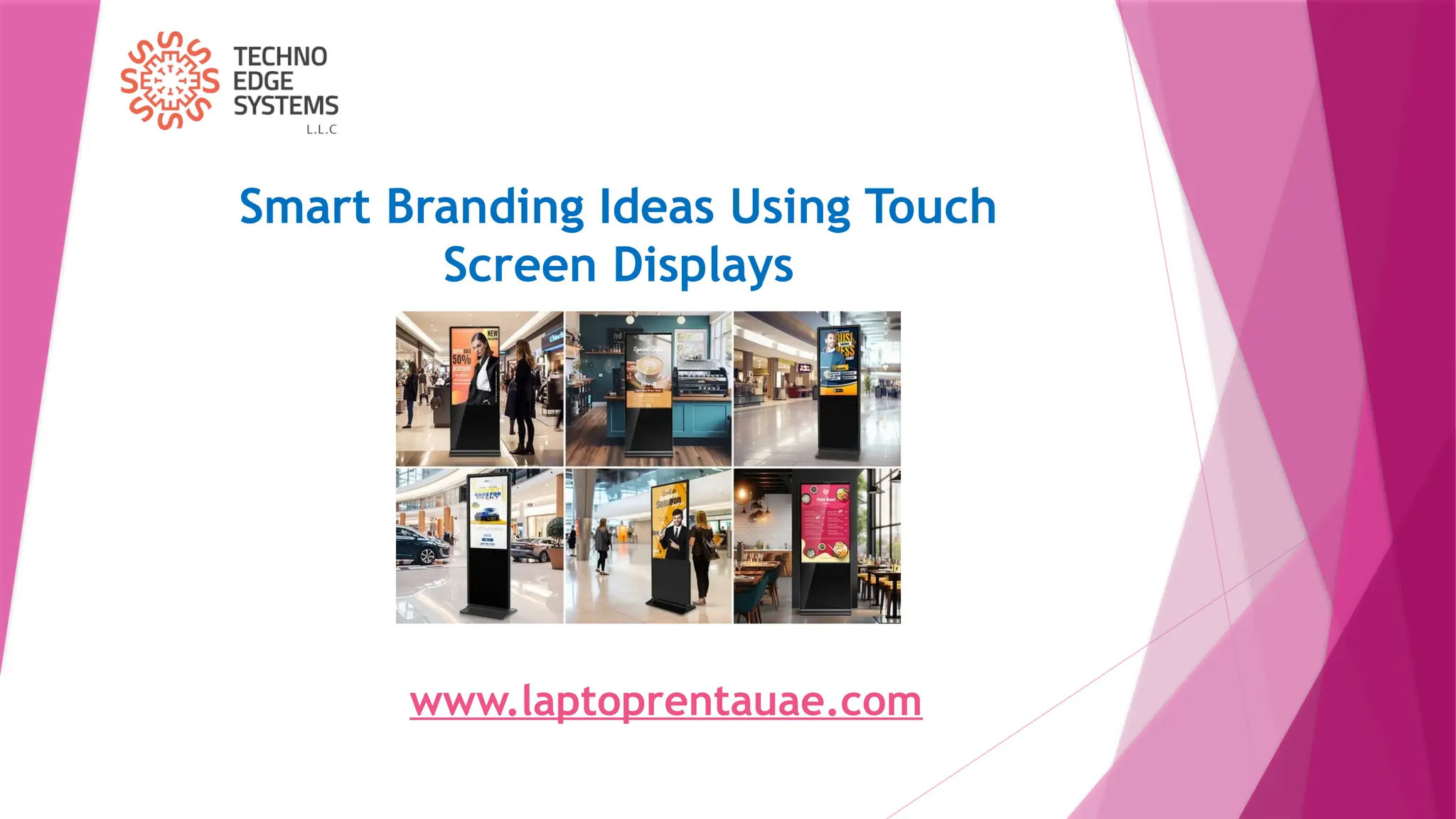 Smart Branding Ideas Using Touch
Screen Displays
www.laptoprentauae.com
 