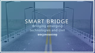 Safesmart Bridge Smart Bridge design (Solar panels and Smart sensors) | PPTX