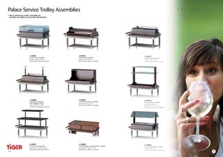 Palace Service Trolley Assemblies
• Mix & Match base trolley with different
  assembly according to an occasion and function




                          1A20051                             1A20052
                          Crown Fruit Assembly                Classic Bar Assembly
                          size 35” x 20” x 12.25”             size 35” x 18” x 8.75”
                          size (L) 885 x (W) 505 x (H) 310    size (L) 885 x (W) 455 x (H) 220




                           1A20054                            1A20055
                           Royal Bar Assembly                 Crown Bar Station Assembly
                           with Lighting System               size 33” x 18” x 15.75”
                           size 33” x 18” x 17.75”            size (L) 835 x (W) 455 x (H) 400
                           size (L) 835 x (W) 455 x (H) 450




                          1A20057                             1A20058
                          Crown Cake Assembly                 Crown Flambe Assembly with 1 Burner
                          size 34.75” x 19.75” x 20.75”       size 34.50” x 19.50” x 7.25”
                          size (L) 880 x (W) 500 x (H) 524    size (L) 875 x (W) 495 x (H) 180
52
52                                                                                                  53
 