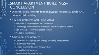 SMART APARTMENT BUILDINGS-
CONCLUSION
• Different requirements than Individual residential units AND
commercial buildings
...