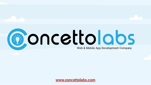 Web & Mobile App Development Company
www.concettolabs.com
 