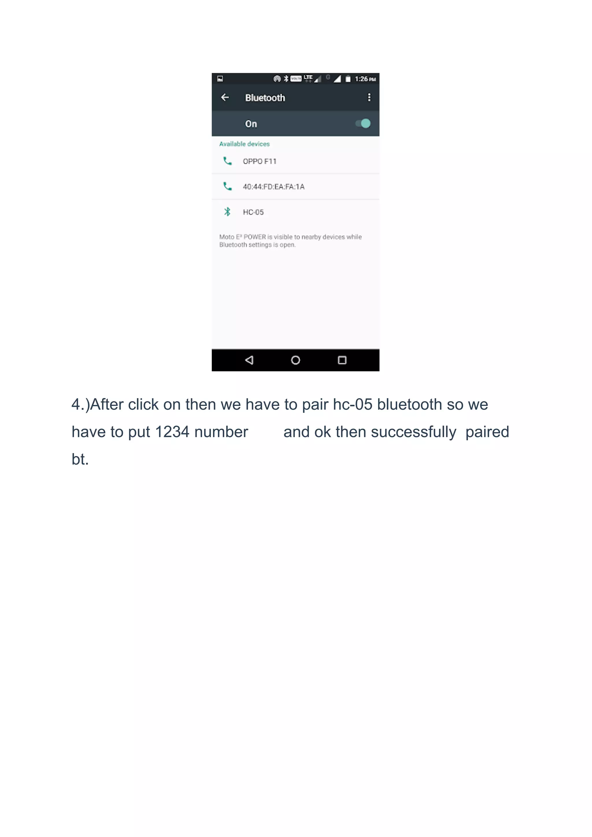 4.)After click on then we have to pair hc-05 bluetooth so we
have to put 1234 number and ok then successfully paired
bt.
 