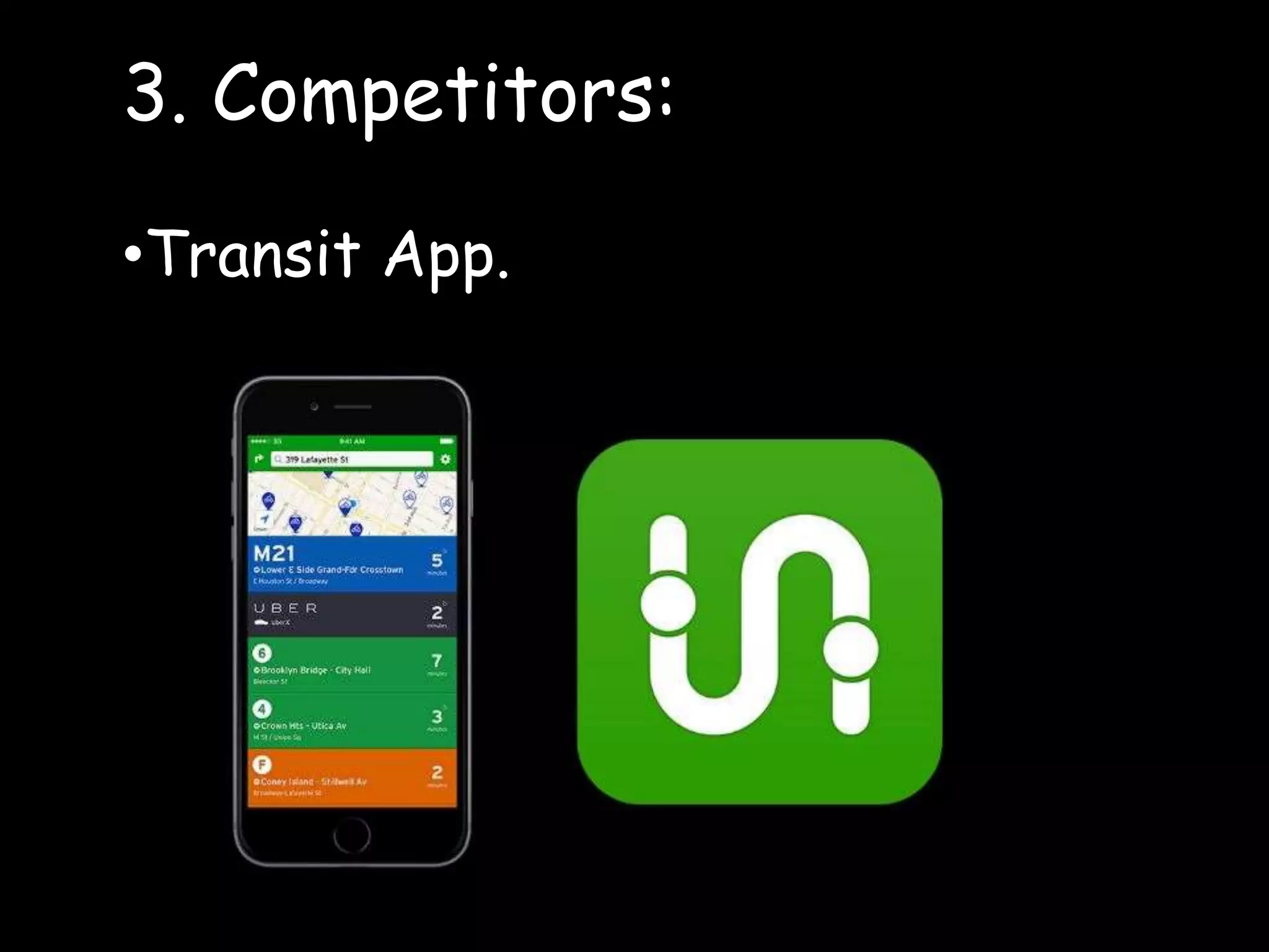 3. Competition
3. Competitors:
•Transit App.
 