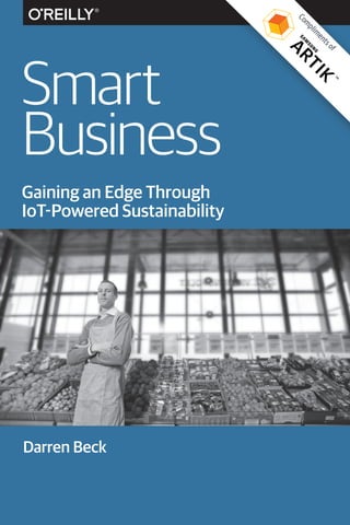 Darren Beck
Gaining an Edge Through
IoT-Powered Sustainability
Smart
Business
Com
plim
entsof
 