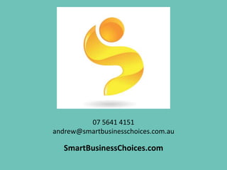 07 5641 4151
andrew@smartbusinesschoices.com.au
SmartBusinessChoices.com
 