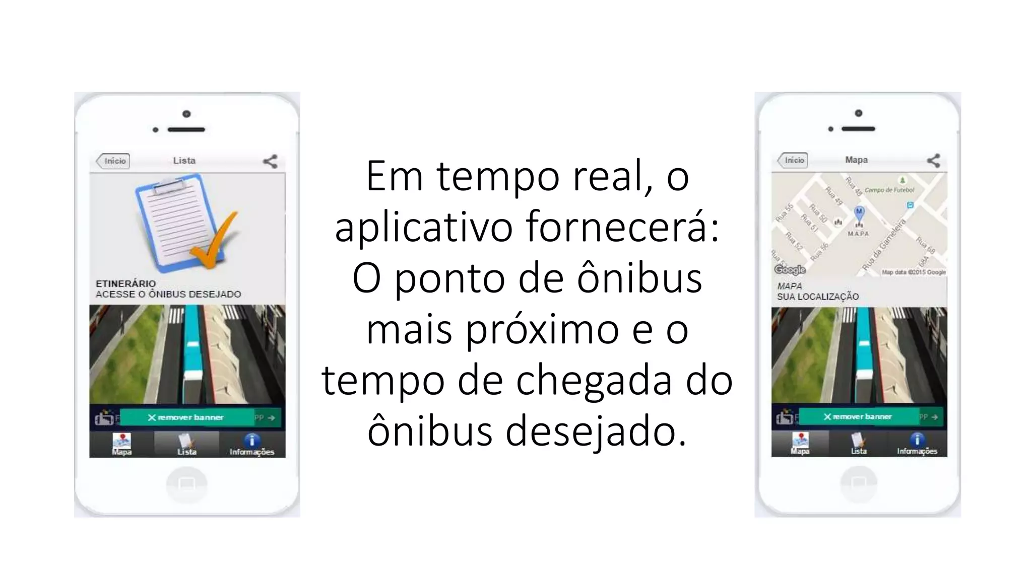 Em tempo real, o
aplicativo fornecerá:
O ponto de ônibus
mais próximo e o
tempo de chegada do
ônibus desejado.
 