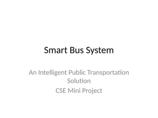 Smart_Bus_System_Project_bus travel by the location | PPTX