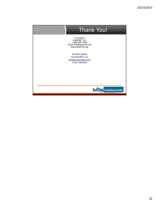 10/23/2017
22
Thank You!
Page 43
Jim Kaplan
AuditNet® LLC
1-800-385-1625
Email:info@auditnet.org
www.auditnet.org
Donald E Sparks
SmartCAATTs, LLC
don@smartcaatts.com
1-407-756-0375
 