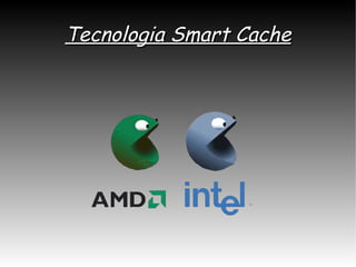 Tecnologia Smart Cache 