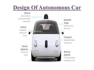 Design Of Autonomous Car
 
