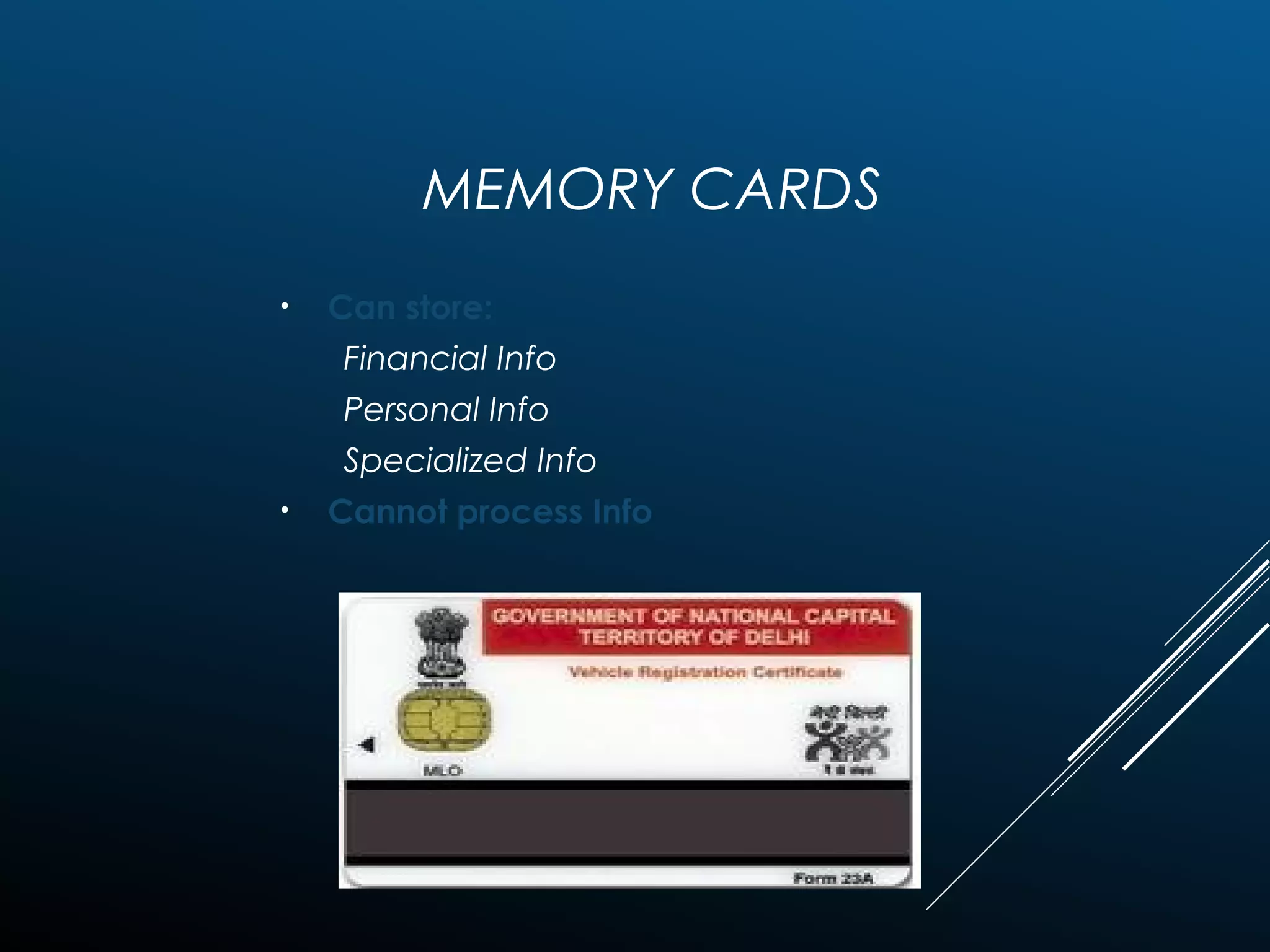 MEMORY CARDS
• Can store:
Financial Info
Personal Info
Specialized Info
• Cannot process Info
ITECH 7215 Information Security
 