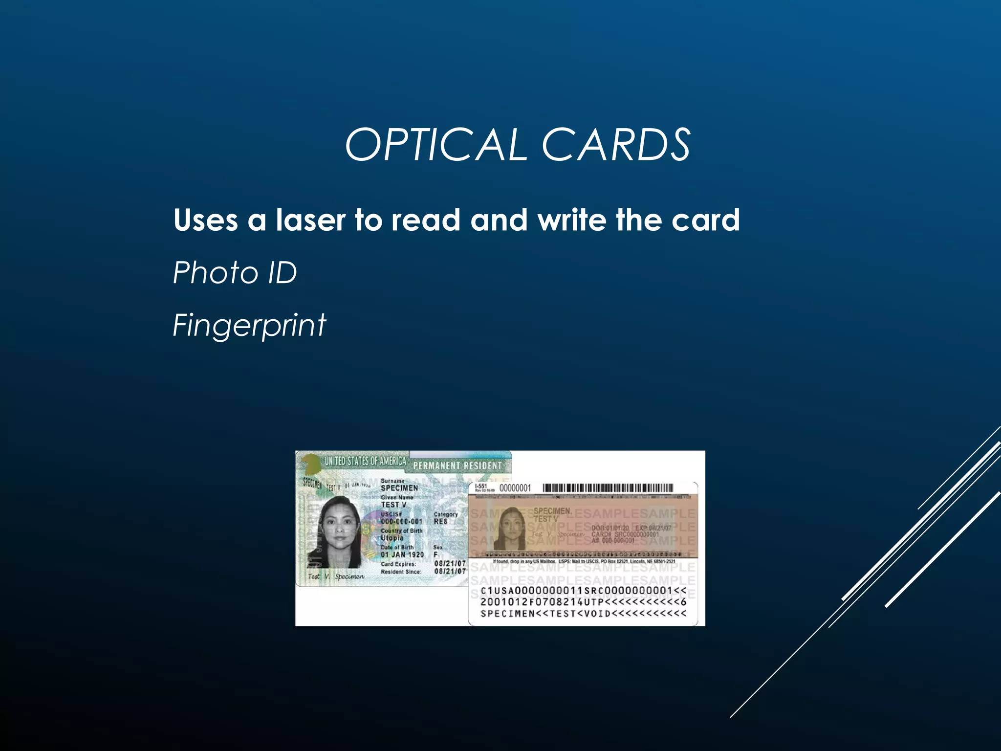 OPTICAL CARDS
Uses a laser to read and write the card
Photo ID
Fingerprint
 