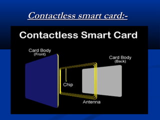 Contactless smart card:-
Contactless smart card:-
 