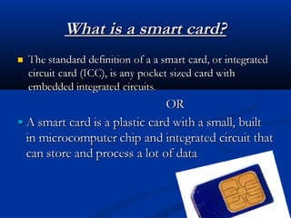 What is a smart card?
What is a smart card?
 