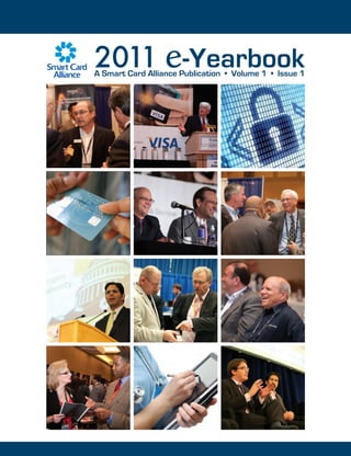 2011 e-Yearbook
A Smart Card Alliance Publication • Volume 1 • Issue 1
 