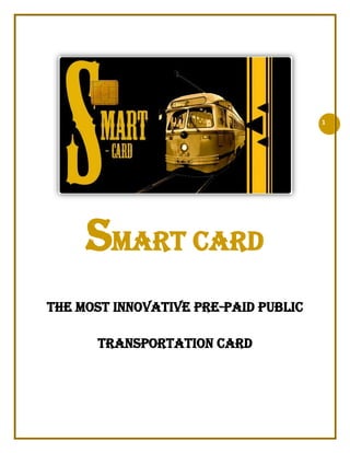 Smart Card<br />The Most Innovative Pre-Paid Public Transportation Card<br />Table of Contents<br />Executive Summary<br />,[object Object]