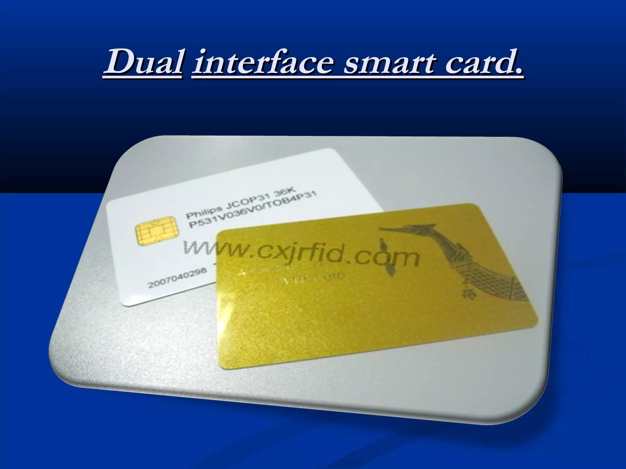 Dual interface smart card.
 