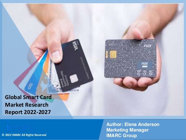 Copyright © IMARC Service Pvt Ltd. All Rights Reserved
Global Smart Card
Market Research
Report 2022-2027
Author: Elena Anderson
Marketing Manager
IMARC Group
© 2022 IMARC All Rights Reserved
 