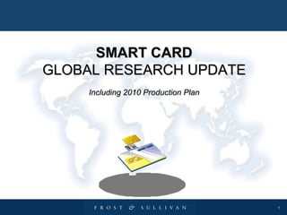SMART CARD GLOBAL RESEARCH UPDATE Including 2010 Production Plan 