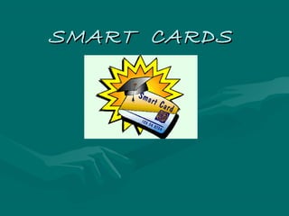 SMART CARDS
 