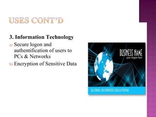3. Information Technology
a) Secure logon and
   authentification of users to
   PCs & Networks
b) Encryption of Sensitive Data
 