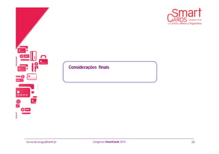 fernando.braga@banif.pt Congresso SmartCards 2014 24
Considerações finais
 