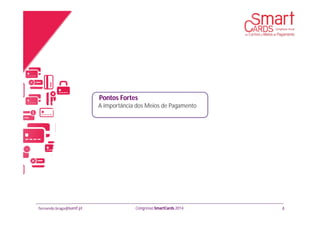 fernando.braga@banif.pt Congresso SmartCards 2014
A importância dos Meios de Pagamento
4
Pontos Fortes
 