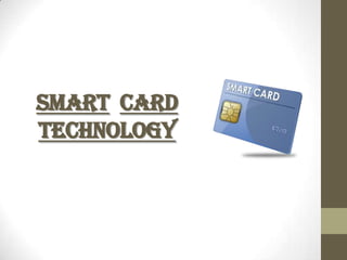 Smart card
technology
 