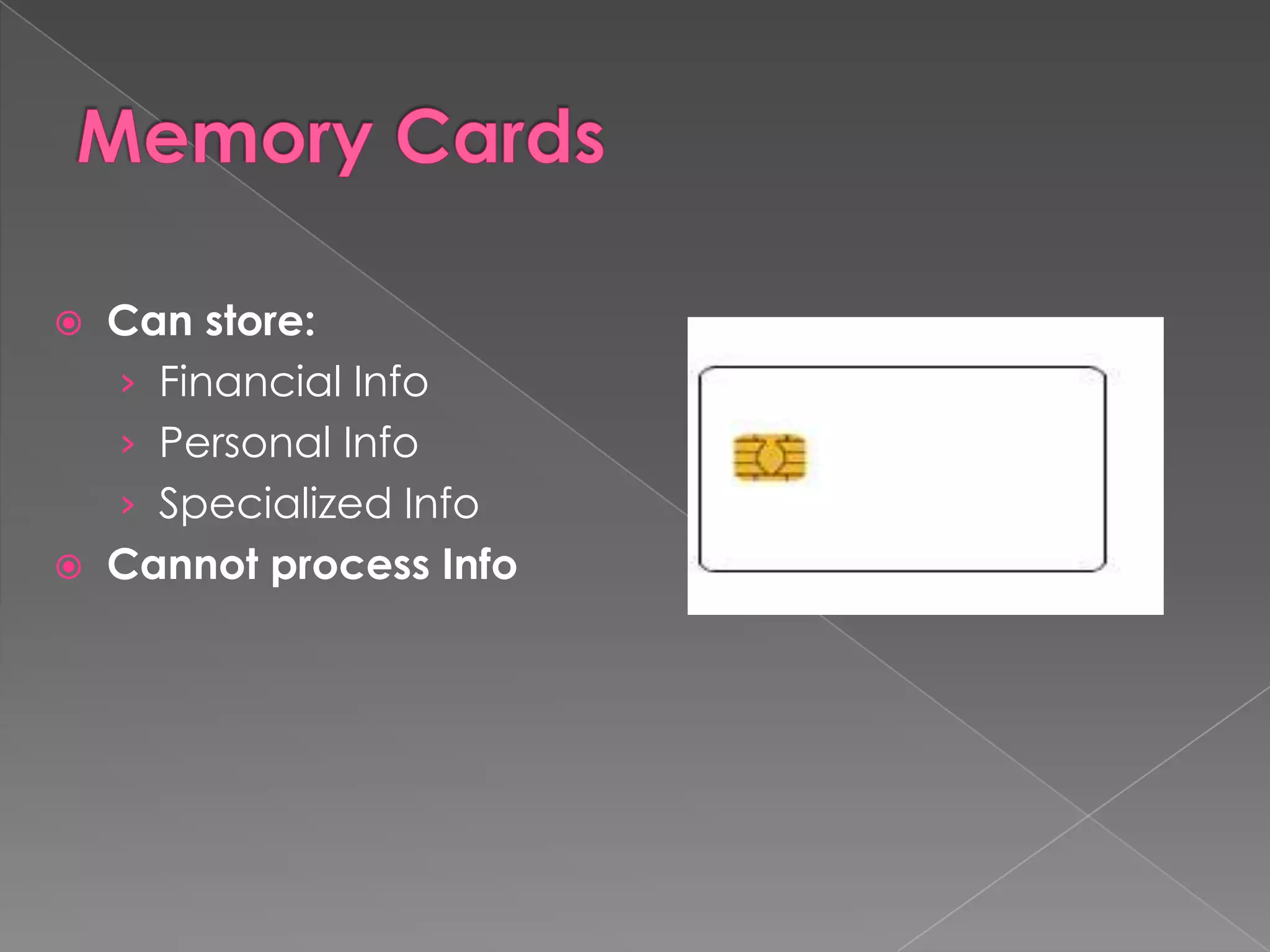  Can store:
  › Financial Info
  › Personal Info
  › Specialized Info
 Cannot process Info
 