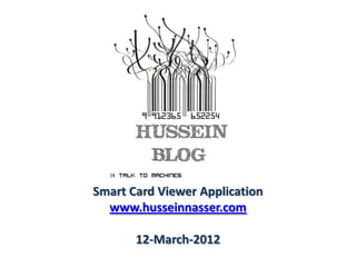 Smart Card Viewer Application
  www.husseinnasser.com

       12-March-2012
 