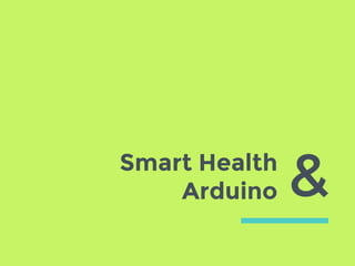 Smart Health
Arduino &
 