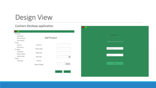 Design View
Cashiers Desktop application
 