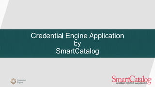 Credential Engine Application
by
SmartCatalog
 