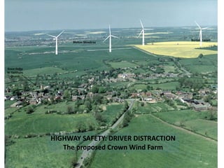 1
2
3
4
Great Dalby
St. Swithuns
Church
Melton Mowbray
Burton Lazars
HIGHWAY SAFETY: DRIVER DISTRACTION
The proposed Crown Wind Farm
 