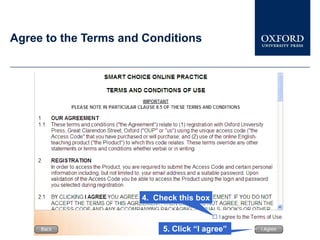 Agree to the Terms and Conditions




                      4. Check this box


                           5. Click “I agree”
 