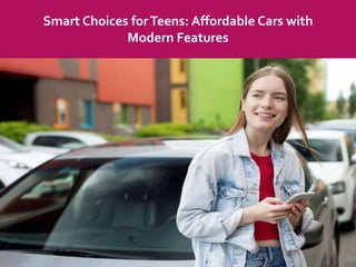 Smart Choices forTeens: Affordable Cars with
Modern Features
 