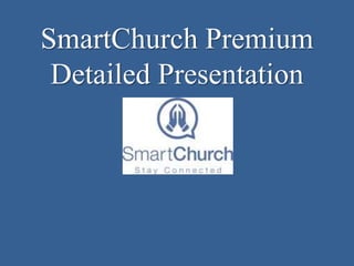 SmartChurch Premium 
Detailed Presentation 
 