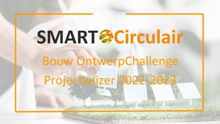 Bouw OntwerpChallenge
Projectwijzer 2022-2023
1
 