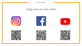 Social media
9
Volg ons en mis niks!
 