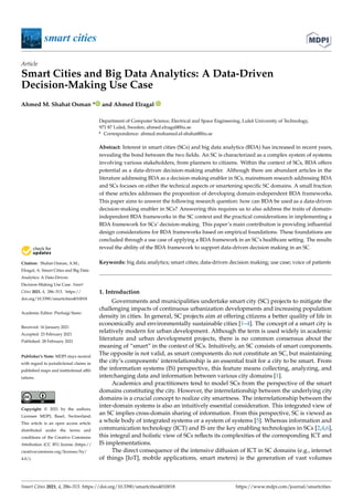 smart cities
Article
Smart Cities and Big Data Analytics: A Data-Driven
Decision-Making Use Case
Ahmed M. Shahat Osman * and Ahmed Elragal


Citation: Shahat Osman, A.M.;
Elragal, A. Smart Cities and Big Data
Analytics: A Data-Driven
Decision-Making Use Case. Smart
Cities 2021, 4, 286–313. https://
doi.org/10.3390/smartcities4010018
Academic Editor: Pierluigi Siano
Received: 16 January 2021
Accepted: 23 February 2021
Published: 28 February 2021
Publisher’s Note: MDPI stays neutral
with regard to jurisdictional claims in
published maps and institutional affil-
iations.
Copyright: © 2021 by the authors.
Licensee MDPI, Basel, Switzerland.
This article is an open access article
distributed under the terms and
conditions of the Creative Commons
Attribution (CC BY) license (https://
creativecommons.org/licenses/by/
4.0/).
Department of Computer Science, Electrical and Space Engineering, Luleå University of Technology,
971 87 Luleå, Sweden; ahmed.elragal@ltu.se
* Correspondence: ahmed.mohamed.el-shahat@ltu.se
Abstract: Interest in smart cities (SCs) and big data analytics (BDA) has increased in recent years,
revealing the bond between the two fields. An SC is characterized as a complex system of systems
involving various stakeholders, from planners to citizens. Within the context of SCs, BDA offers
potential as a data-driven decision-making enabler. Although there are abundant articles in the
literature addressing BDA as a decision-making enabler in SCs, mainstream research addressing BDA
and SCs focuses on either the technical aspects or smartening specific SC domains. A small fraction
of these articles addresses the proposition of developing domain-independent BDA frameworks.
This paper aims to answer the following research question: how can BDA be used as a data-driven
decision-making enabler in SCs? Answering this requires us to also address the traits of domain-
independent BDA frameworks in the SC context and the practical considerations in implementing a
BDA framework for SCs’ decision-making. This paper’s main contribution is providing influential
design considerations for BDA frameworks based on empirical foundations. These foundations are
concluded through a use case of applying a BDA framework in an SC’s healthcare setting. The results
reveal the ability of the BDA framework to support data-driven decision making in an SC.
Keywords: big data analytics; smart cities; data-driven decision making; use case; voice of patients
1. Introduction
Governments and municipalities undertake smart city (SC) projects to mitigate the
challenging impacts of continuous urbanization developments and increasing population
density in cities. In general, SC projects aim at offering citizens a better quality of life in
economically and environmentally sustainable cities [1–4]. The concept of a smart city is
relatively modern for urban development. Although the term is used widely in academic
literature and urban development projects, there is no common consensus about the
meaning of “smart” in the context of SCs. Intuitively, an SC consists of smart components.
The opposite is not valid, as smart components do not constitute an SC, but maintaining
the city’s components’ interrelationship is an essential trait for a city to be smart. From
the information systems (IS) perspective, this feature means collecting, analyzing, and
interchanging data and information between various city domains [1].
Academics and practitioners tend to model SCs from the perspective of the smart
domains constituting the city. However, the interrelationship between the underlying city
domains is a crucial concept to realize city smartness. The interrelationship between the
inter-domain systems is also an intuitively essential consideration. This integrated view of
an SC implies cross-domain sharing of information. From this perspective, SC is viewed as
a whole body of integrated systems or a system of systems [5]. Whereas information and
communication technology (ICT) and IS are the key enabling technologies in SCs [2,4,6],
this integral and holistic view of SCs reflects its complexities of the corresponding ICT and
IS implementations.
The direct consequence of the intensive diffusion of ICT in SC domains (e.g., internet
of things [IoT], mobile applications, smart meters) is the generation of vast volumes
Smart Cities 2021, 4, 286–313. https://doi.org/10.3390/smartcities4010018 https://www.mdpi.com/journal/smartcities
 