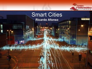 Smart Cities 1 / 24
Smart Cities
Ricardo Afonso
 