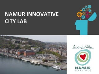 www.unamur.be
NAMUR INNOVATIVE
CITY LAB
 