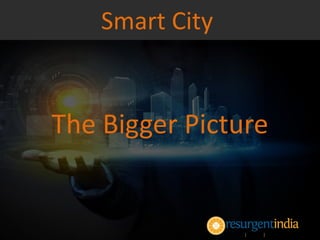 The Bigger Picture
Smart City
 